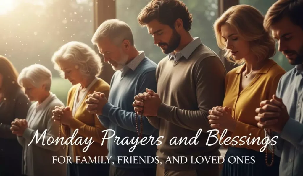 Monday Prayers and Blessings for Family, Friends, and Loved Ones