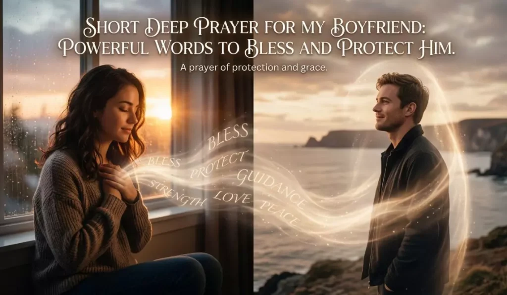 Short Deep Prayer for My Boyfriend: Powerful Words to Bless and Protect Him