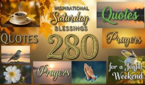 280+ Inspirational Saturday Blessings, Quotes, Prayers & Images for a Joyful Weekend
