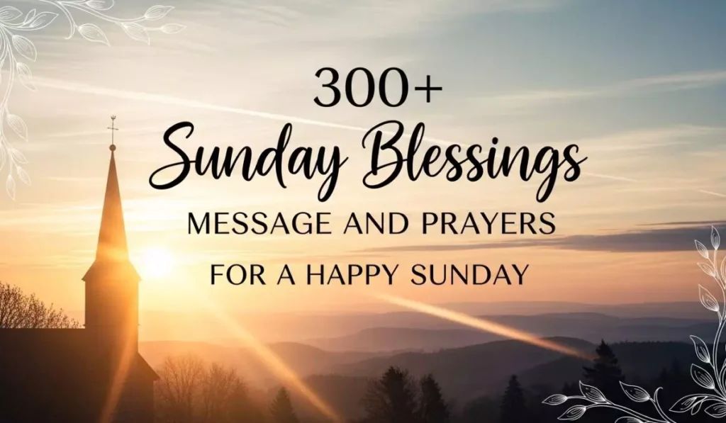 300 + Sunday Blessings Message and Prayers for a Happy Sunday