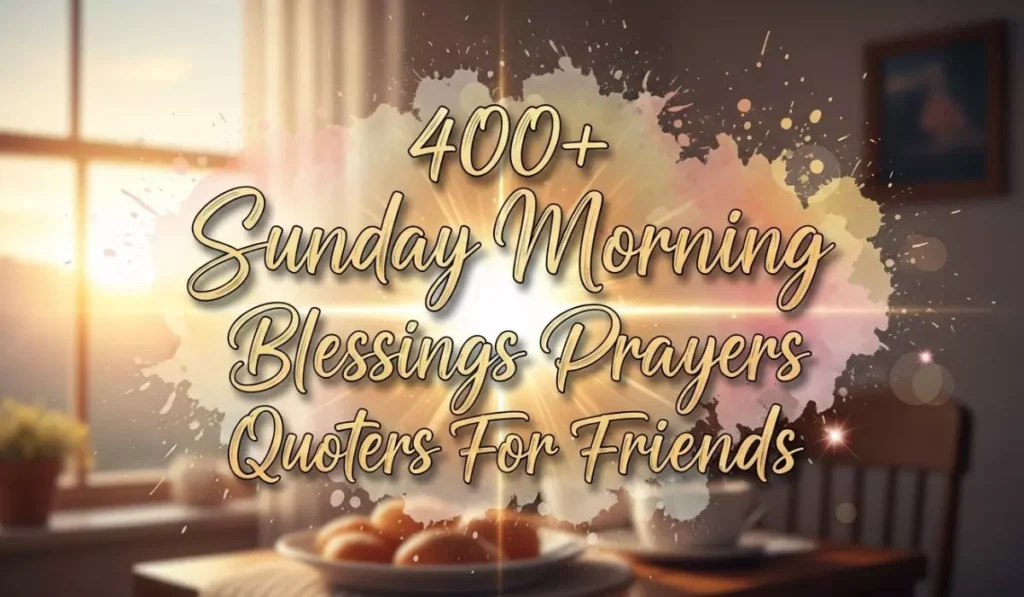 400+ Sunday Morning Blessings Prayers Quotes For Friends